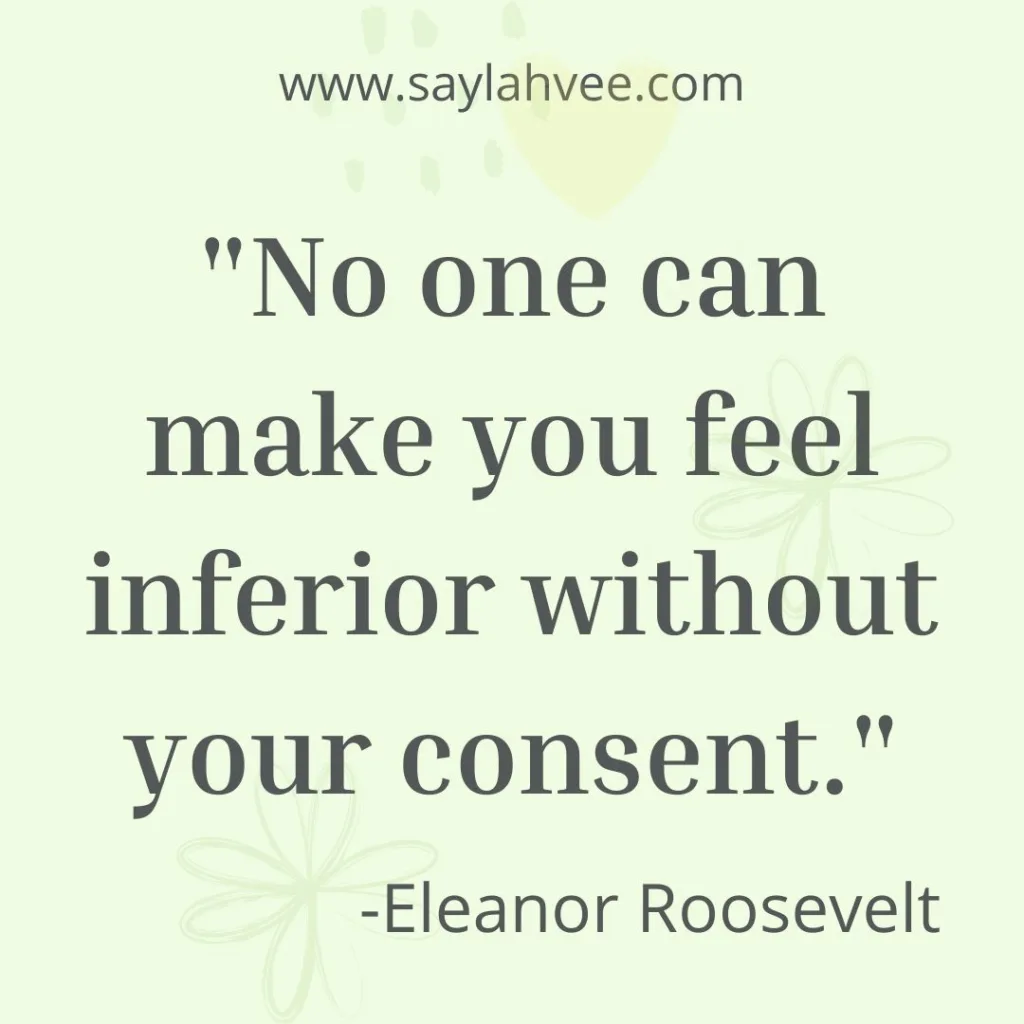 Confidence Quote - No one can make you feel inferior without your consent - Eleanor Roosevelt