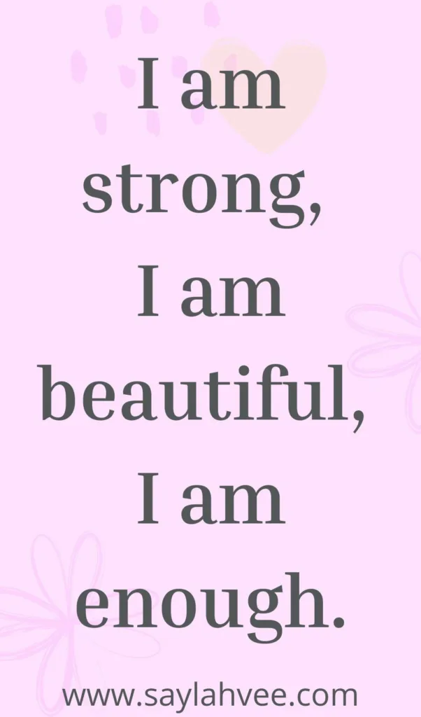 Self Confidence Caption - I am strong, I am beautiful, I am enough.